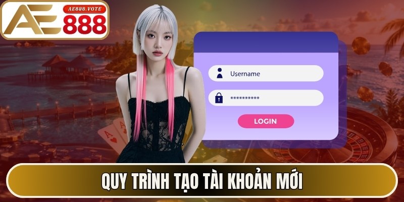 Quy trình tạo tài khoản mới