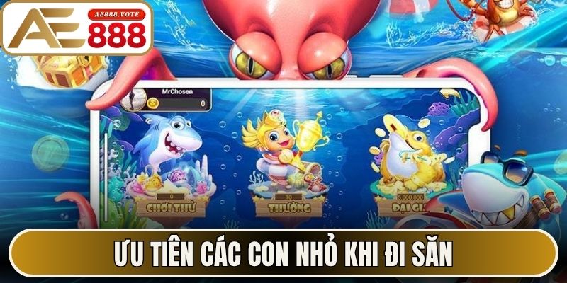 Ưu tiên các con nhỏ khi đi săn