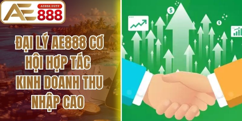 Đại Lý AE888 Cơ Hội Hợp Tác Kinh Doanh Thu Nhập Cao