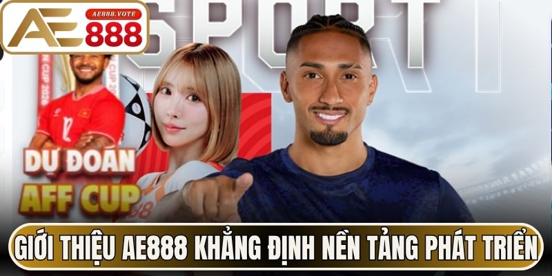 Giới thiệu AE888 khẳng định nền tảng phát triển bền vững 