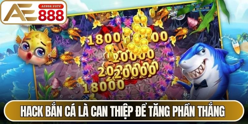 Hack bắn cá là can thiệp để tăng phần thắng