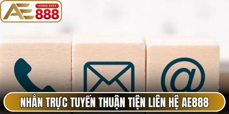 Nhắn trực tuyến thuận tiện liên hệ AE888 