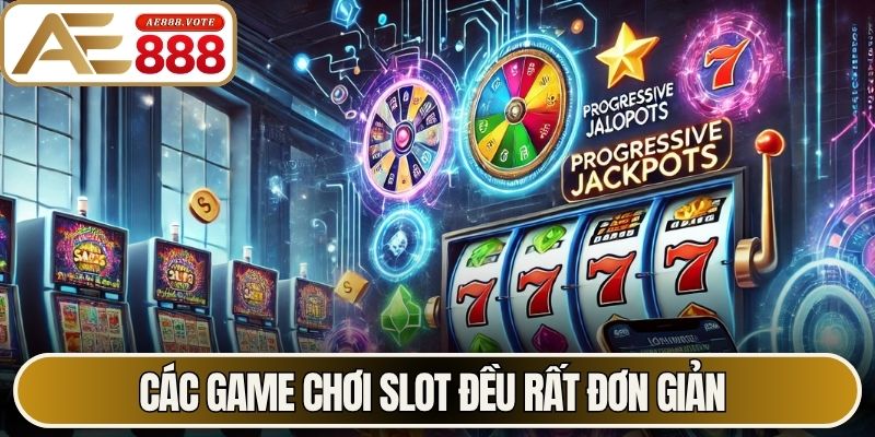 Các game chơi slot đều rất đơn giản