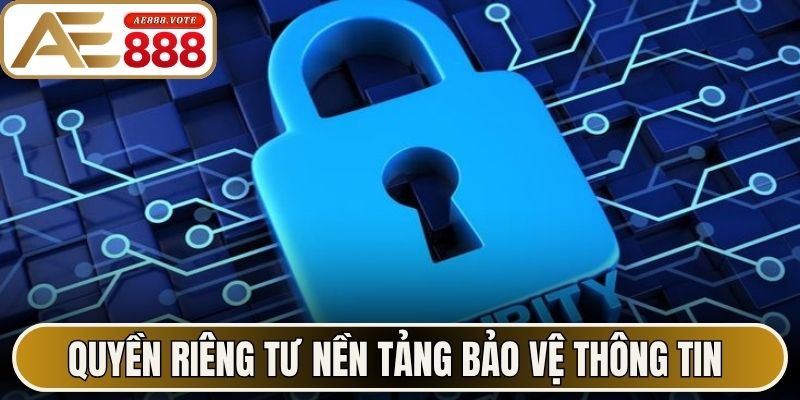 Quyền riêng tư củng cố nền tảng bảo vệ thông tin 