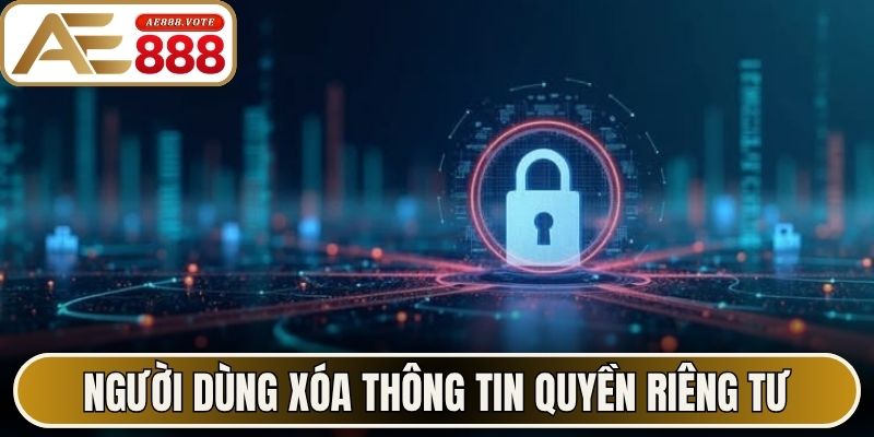 Người dùng xóa thông tin quyền riêng tư